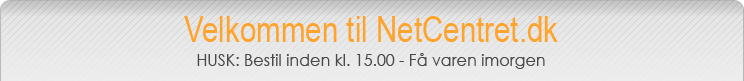 Velkommen til Netcentret.dk! HUSK: Bestil inden kl. 15.00 - Få varen i morgen